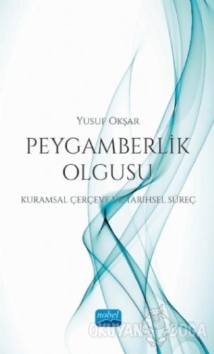 Peygamberlik Olgusu - Yusuf Okşar - Nobel Akademik Yayıncılık