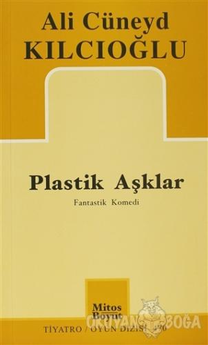 Plastik Aşklar - Ali Cüneyd Kılcıoğlu - Mitos Boyut Yayınları