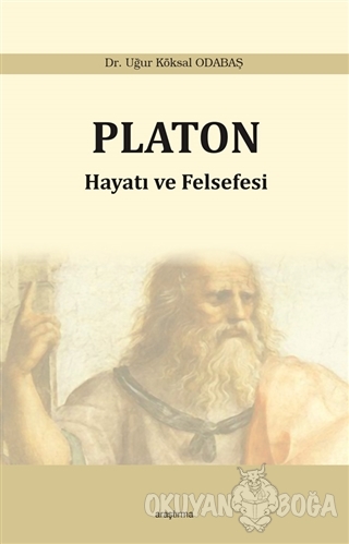 Platon: Hayatı ve Felsefesi - Uğur Köksal Odabaş - Araştırma Yayınları