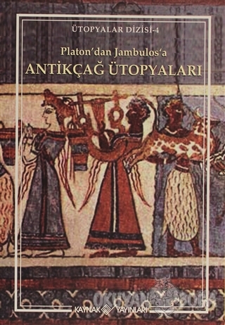Platon'dan Jambulos'a Antikçağ Ütopyaları - Derleme - Kaynak Yayınları