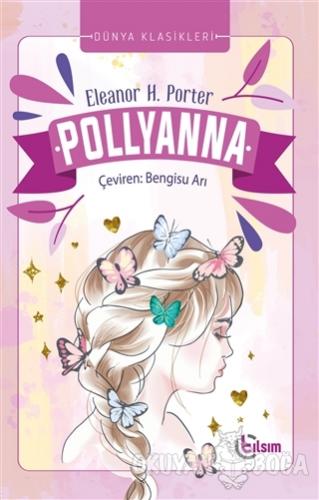 Pollyanna - Eleanor H. Porter - Tılsım Yayınevi