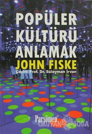 Popüler Kültürü Anlamak - John Fiske - Parşömen Yayınları