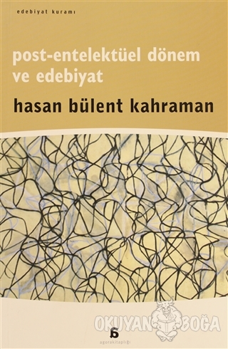 Post-Entelektüel Dönem ve Edebiyat - Hasan Bülent Kahraman - Agora Kit