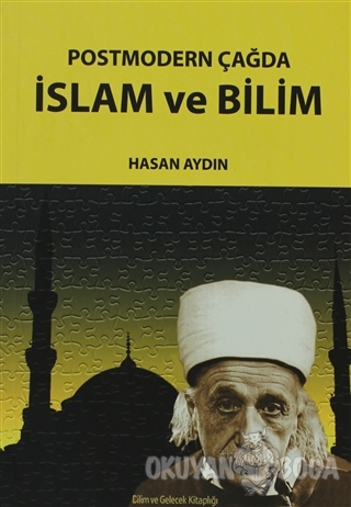 Postmodern Çağda İslam ve Bilim - Hasan Aydın - Bilim ve Gelecek Kitap