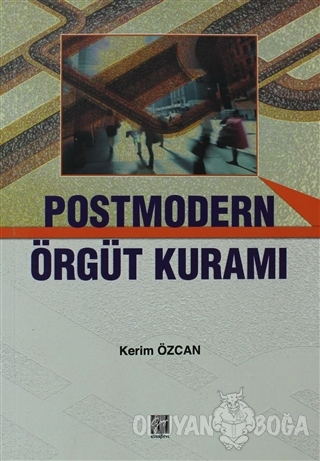 Postmodern Örgüt Kuramı - Kerim Özcan - Gazi Kitabevi