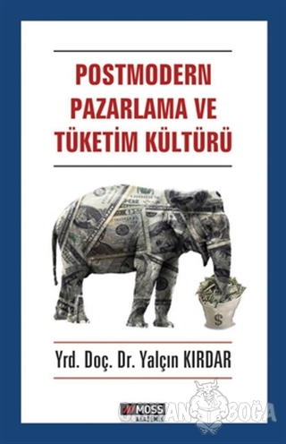 Postmodern Pazarlama ve Tüketim Kültürü - Yalçın Kırdar - Moss Yayınla