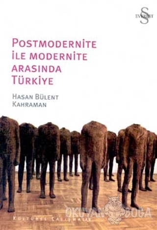 Postmodernite ile Modernite Arasında Türkiye - Hasan Bülent Kahraman -