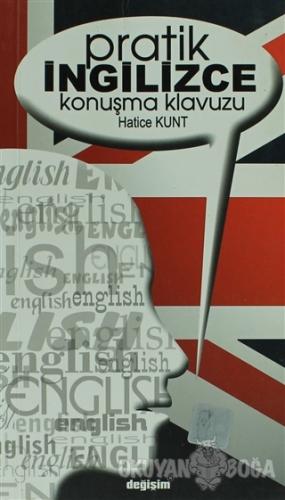 Pratik İngilizce Konuşma Kılavuzu - Hatice Kunt - Değişim Yayınları - 