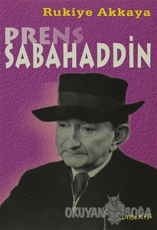 Prens Sabahaddin - Rukiye Akkaya - Liberte Yayınları