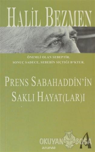 Prens Sabahaddin'in Saklı Hayat(lar)ı - Halil Bezmen - Arunas Yayıncıl
