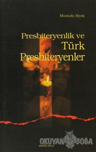 Presbiteryenlik ve Türk Presbiteryenler - Mustafa Bıyık - Ankara Okulu