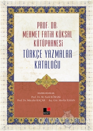Prof. Dr. Mehmet Fatih Köksal Kütüphanesi Türkçe Yazmalar Kataloğu (Ci