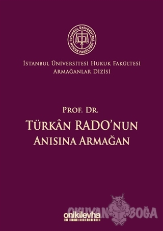 Prof. Dr. Türkan Rado'nun Anısına Armağan İstanbul Üniversitesi Hukuk 