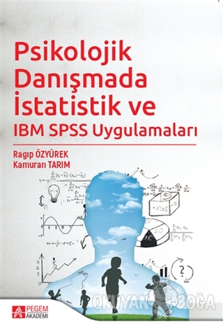Psikolojik Danışmada İstatistik ve IBM SPSS Uygulamaları - Kamuran Tar