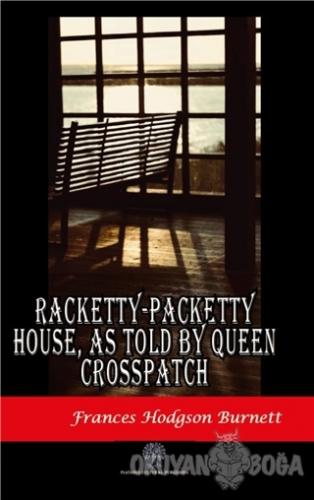 Racketty-Packetty House, As Told By Queen Crosspatch - Frances Hodgson