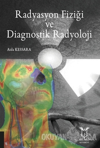 Radyasyon Fiziği ve Diagnostik Radyoloji - Aida Kessara - Akademisyen 