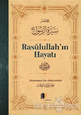 Rasulullah'ın Hayatı - Muhammed bin Abdulvehhab - Hüccet Yayınları