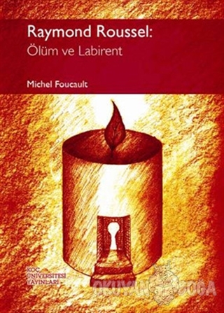 Raymond Roussel: Ölüm ve Labirent - Michel Foucault - Koç Üniversitesi