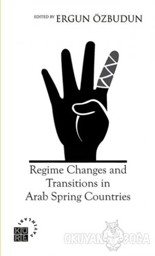 Regime Changes and Transitions in Arab Spring Countries - Ergun Özbudu