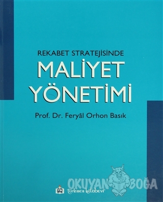 Rekabet Stratejisinde Maliyet Yönetimi - Feryal Orhon Basık - Türkmen 