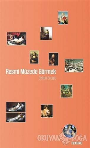 Resmi Müzede Görmek - Özkan Eroğlu - Tekhne Yayınları