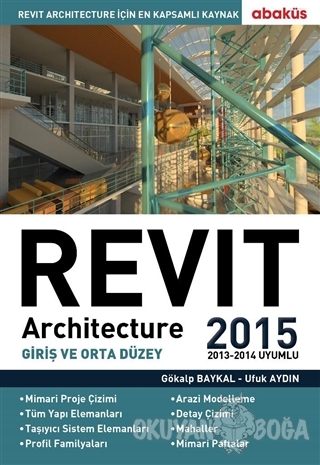 Revit Architecture 2015 Cilt: 1 - Gökalp Baykal - Abaküs Kitap