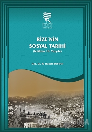 Rize'nin Sosyal Tarihi (Ciltli) - M. Hanefi Bostan - Recep Tayyip Erdo