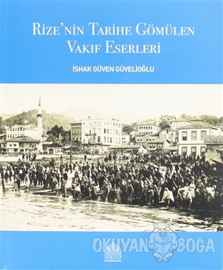 Rize'nin Tarihe Gömülen Vakıf Eserleri - İshak Güven Güvelioğlu - REVA