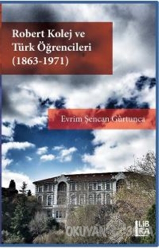 Robert Kolej ve Türk Öğrencileri (1863 - 1971) - Evrim Şencan Gürtunca
