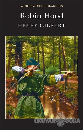 Robin Hood - Henry Gilbert - Wordsworth Classics