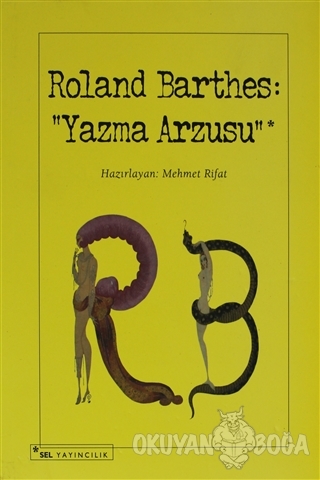 Roland Barthes: Yazma Arzusu - Mehmet Rifat - Sel Yayıncılık