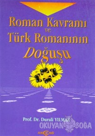 Roman Kavramı ve Türk Romanının Doğuşu - Durali Yılmaz - Akçağ Yayınla