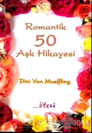 Romantik 50 Aşk Hikayesi - Dini Von Mueffling - Ötesi Yayıncılık