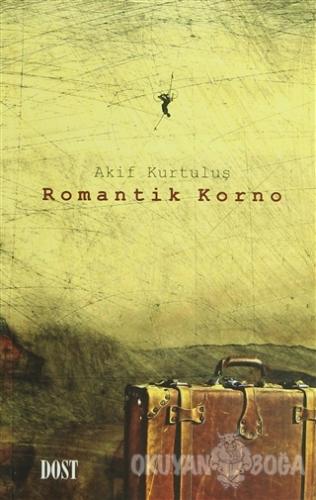 Romantik Korno - Akif Kurtuluş - Dost Kitabevi Yayınları