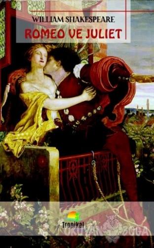 Romeo ve Juliet - William Shakespeare - Tropikal Kitap - Dünya Klasikl