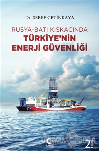 Rusya-Batı Kıskacında Türkiye'nin Enerji Güvenliği - Şeref Çetinkaya -
