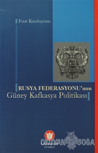 Rusya Federasyonu'nun Güney Kafkasya Politikası - Fırat Karabayram - L