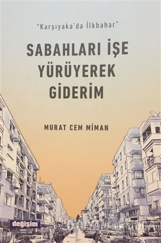 Sabahları İşe Yürüyerek Giderim - Murat Cem Miman - Değişim Yayınları 