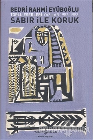 Sabır ile Koruk Toplu Eserleri - Yazılar 1952 - 1953 - Bedri Rahmi Eyü