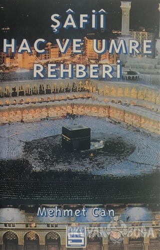 Şafii Hac ve Umre Rehberi - Mehmet Can - Şefkat Yayınları