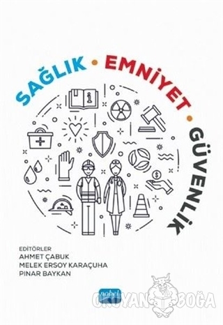 Sağlık, Emniyet, Güvenlik - Ahmet Çabuk - Nobel Akademik Yayıncılık