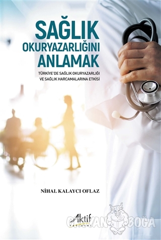 Sağlık Okuryazarlığını Anlamak - Nihal Kalaycı Oflaz - Aktif Yayınevi