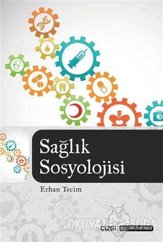 Sağlık Sosyolojisi - Erhan Tecim - Çizgi Kitabevi Yayınları