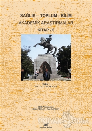 Sağlık - Toplum - Bilim Akademik Araştırmalar Kitap - 5 - D. Ali Arsla