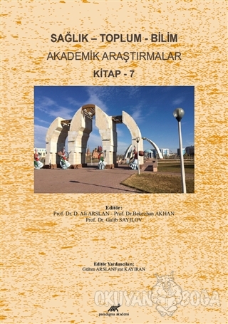 Sağlık - Toplum - Bilim Akademik Araştırmalar Kitap - 7 - Ali Arslan -
