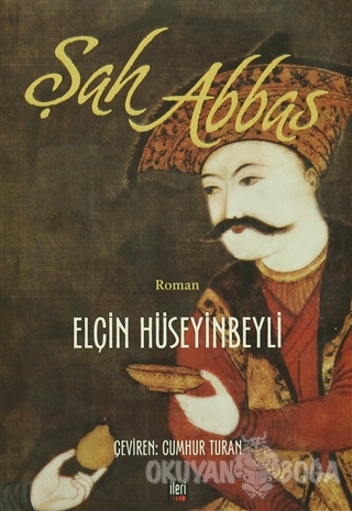 Şah Abbas - Elçin Hüseyinbeyli - İleri Yayınları