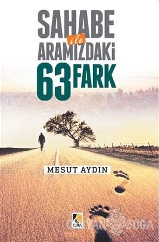 Sahabe İle Aramızda 63 Fark - Mesut Aydın - Çıra Yayınları