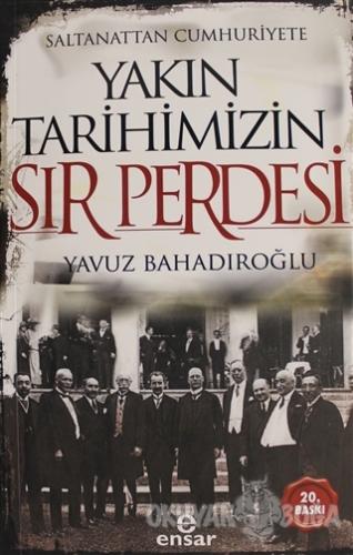 Saltanattan Cumhuriyete Yakın Tarihimizin Sır Perdesi - Yavuz Bahadıro