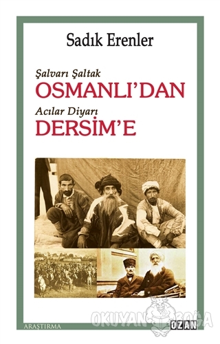 Şalvarlı Şaltak Osmanlı'dan Acılar Diyarı Dersim'e - Sadık Erenler - O