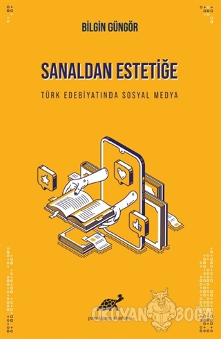 Sanaldan Estetiğe Türk Edebiyatında Sosyal Medya - Bilgin Güngör - Par